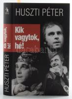 Huszti Péter: Kik vagytok, hé! A szerző, Huszti Péter (1944-) színész, színiakadémiai rektor, színigazgató, rendező által DEDIKÁLT példány! Bp., 2009. Ulpius. Kiadói kartonált papírkötés, kiadói papír védőborítóban.