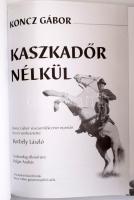 Koncz Gábor: Kaszkadőr nélkül. Koncz Gábor visszaemlékezései nyomán írta és szerk.: Borbély László. ...