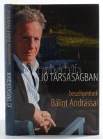 Jó társaságban. Schiller Erzsébet beszélgetései Bálint Andrással irodalomról, színházról, filmről, előadóművészetről. A művész, Bálint András (1943- ) Kossuth- és Jászai Mari-díjas színész, versmondó, színházigazgató, rendező, érdemes művész, a Halhatatlanok Társulatának örökös tagja által DEDIKÁLT példány! Bp.,2010,Magvető. Kiadói kartonált papírkötés, kiadói papír védőborítóban.