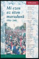 Mi ezen az úton maradunk. 1956-2002. Orbán Viktor (1963- ) miniszterelnök által DEDIKÁLT példány! (Bp., 2003), Art-Gra-Fon Bt., 56 p. Kiadói kartonált papírkötés, jó állapotban.