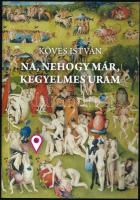 Köves István: Na, nehogy már, kegyelmes uram. - Színe-java napjainkig. - DEDIKÁLT! (Testvérének.) Bp.,[2018.], Kövpress. Kiadói papírkötés.