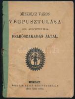 Miskolcz város végpusztulása 1878. augusztus 31-én felhőszakadás által. Miskolc, Forster Rezső Könyvnyomdája. 16p. Kiadói fűzött papírkötés, kopottas állapotban.