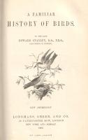 Stanley, Edward: 
A Familiar History of Birds.
London, 1902. Longmans, Green and Co. (Printed by B...