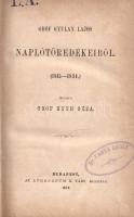Gyulay Lajos:  Gróf Gyulay Lajos naplótöredékeiből (1815-1834). Kiadta Kuun Géza. Budapest, 1874. Athenaeum Rt. (ny.) 261 + [1] p. Egyetlen kiadás. Gyulay Lajos (1800-1869) erdélyi országgyűlési képviselő, naplóíró, kultúraszervező, mecénás, utazó. Fél évszázadig vezetett naplója a korszak erdélyi közéletének értékes forrása. Kötetünk a monumentális napló első, szemelvényes kiadása, a 126 kötetnyi kézírásból egyelőre csak kötetünk, illetve az 1848-1849-es forradalom és szabadságharcra vonatkozó részletek jelentek meg nyomtatásban. A címlapon régi tulajdonosi bélyegzés. Aranyozott gerincű korabeli félvászon kötésben, márványmintás festésű lapszélekkel. Jó példány.