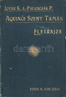 Joyau, Károly [Charles Anatole]:  Aquinói Szent Tamás életrajza. Átnézte Paluscsák Pál. Budapest, 1901. Kiss János - Athenaeum Irodalmi és Nyomdai Rt. 1 t. (hártyapapírral védett címkép) + XVIII + 287 + [1] p. Charles-Anatole Joyau (1840-1917) domonkos rendi szerzetes Aquinói Szent Tamás-életrajza eredeti nyelven 1886-ban jelent meg. Magyar fordításának kiadója Kiss János egyetemi tanár, a hazai Aquinói Szent Tamás Társaság alelnöke. A munka első magyar kiadása 1898-ban jelent meg, példányunk a második edícióból való. Aranyozott, illusztrált, vaknyomásos kiadói egészvászon kötésben (Gottermayer Nándor, Budapest), vörös festésű lapszélekkel. Jó példány.