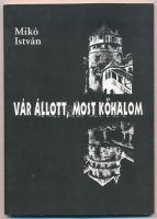 Mikó István: Vár állott, most kőhalom. DEDIKÁLT! 1996, Erdélyi Református Egyházkerület. Kiadói papírkötés, jó állapotban.