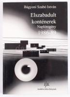 Bágyoni Szabó István: Elszabadult konténerek. Naplóregény. (Kolozsvár, 1986-1989.) DEDIKÁLT! Arad, 2...