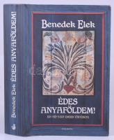 Benedek Elek: Édes anyaföldem! Egy nép s egy ember története. 2013, Helikon. Kiadói kartonált kötés, papír védőborítóval, jó állapotban.
