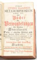 Publii Ovidii Nasonis Metamorphoseon libri XV. oder Bücher der Verwandelungen mit Deutschen Anmerkungen. Darin I) einzelne Wörter und ganze Redens-Arten erklärt, 2) die schwersten Constructiones angezeiget, 3) die Antiquitäten, Geographie und Mythologie kürtzlich erörtert werden. Nebst Lateinischen und Deutschen Registeren. Nürnberg - Wien, 1757., Johann Paull Krauß, 1 (címkép, " Silvanus. In Terminum definens", rézmetszet) t. + 688 p. + 36 sztl. lev. Latin és német nyelven. Korabeli egészbőr-kötésben, kopott borítóval, sérült és részben hiányos gerinccel, a lapok alján kisebb-nagyobb szöveget nem érintől szúette lyukakkal, kb. 639 oldaltól a végéig, az utolsó 4 lap és a két szennylap hiányzik.