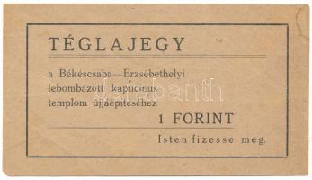 DN Békéscsaba 1Ft "A Békéscsaba-Erzsébethelyi lebombázott kapucinus templom újjáépítéséhez" téglajegy T:F
