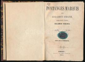 irardin Emilné: Pontanges Marquis. Franciából fordítá: Salamon Ferencz Pest, 1854, Lukács L. és Társa-ny., 2+310+2 p. félvászon-kötés, kopott, borítóval, Korabeli ex librissel.