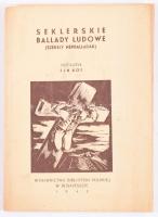 Seklerskie ballady ludowe (Székely népballadák). Przełoźył (ford.) Jan Kot. Budapeszcie, 1943, Biblioteki Polskiej. 68 l., 7 t. ( Buday György fametszeteivel). Kiadói, illusztrált papírborítóban. A második világháborús lengyel emigránsok budapesti kiadványa. Ritka!