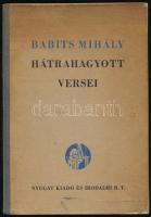 Babits Mihály hátrahagyott versei. Sajtó alá rendezte: Illyés Gyula. [Bp., 1941], Nyugat, 54+[2] p. Egyetlen kiadás. Kolofon: "Babits Mihály Hátrahagyott versei című műve 2000 számozott példányban készült. A könyv kiállítását Lengyel Lajos tervezte. A nyomás és kötés munkáját a Hungária Nyomda végezte. Ez a 138. számú könyv." Kiadói félvászon-kötés, kissé foltos borítóval, kissé fakó gerinccel.