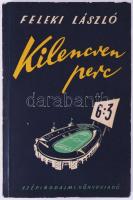 Feleki László: Kilencven perc 6:3 Bp., 1954. Szépirodalmi Kiadói papírkötésben, csak 5000 pld