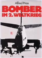 Alfred Price: Bomber im 2. Weltkrieg. Entwicklung. Einsatz. Taktik. Deutschland, Frankreich, Großbritannien, Italien, Japan, UdSSR, USA. Stuttgart,1980., Motorbuch. Német nyelven. Gazdag fekete-fehér képanyaggal illusztrált. Kiadói műbőr-kötés, kiadói papír védőborítóban.