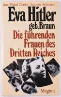 Jean-Michel Charlier - Jacques de Launay: Eva Hitler. geb. Braun. Die führenden Frauen des Dritten Reiches. [Eva Hitler, született Braun. A Harmadik Birodalom vezető női tagjai.] Essen, én.,Magnus. Német nyelven. Fekete-fehér képanyaggal illusztrált. Kiadói kartonált papírkötés, kiadói papír védőborítóban.