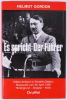 Helmut Gordon: Es Spricht: Der Führer. Hitlers Antwort an F. D. Roosevelt vom 28. April 1939. HIntergrund - Analyse - Kritik. [Megszólal: A Führer. Hitler válasza F. D. Rooseveltnek, 1939. április 28. Háttér - Elemzés - Kritika.] Leoni am Starnberger See, 1989., Druffel-Verlag. Német nyelven. Kiadói egészvászon-kötés, kiadói papír védőborítóban.