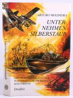 Arturo Molinero: Unternehmen "Silberstaub." Deutsch-amerikanischer Platinkrieg im Dschungel Kolumbiens. Leoni am Starnberger See,1984., Druffel. Német nyelven. Egészoldalas térképekkel illusztrált. Kiadói egészvászon-kötés, kiadói papír védőborítóban.