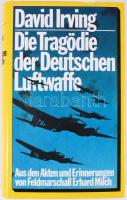 David Irving: Die Tragödie der Deutschen Luftwaffe. Aus den Akten und Erinnerungen von Feldmarschal Milch. A szerző, David Irving (1938-) író által ALÁÍRT példány. Frankfurt - Berlin, 1982, Ullstein. Német nyelven. Fekete-fehér illusztrációkkal. Kiadói egészvászon-kötés, kiadói papír védőborítóban.