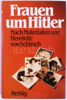 Frauen um Hitler. Nach Materialien von Henriette von Schirach. München - Berlin, 1987., Herbig. Német nyelven. Fekete-fehér illusztrációkkal. Kiadói egészvászon-kötés, kiadói papír védőborítóban.