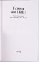 Frauen um Hitler. Nach Materialien von Henriette von Schirach. München - Berlin, 1987., Herbig. Néme...