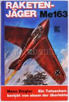 Mano Ziegler: Raketenjäger Me163. Stuttgart,1983.,Motorbuch Verlag. Német nyelven. Fekete-fehér illusztrációkkal. Kiadói kartonált papírkötés.
