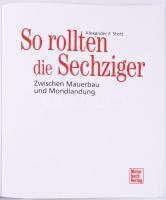 Alexander F. Storz: So rollten die Sechziger. Zwischen Mauerbau und Mondlandung. Stuttgart,2013.,Mot...