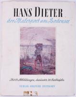 Hans Dieter der Malerpoet am Bodensee. Bilder Verse Gedanken. Stuttgart,1949,Solitude.  Német nyelven. Gazdag képanyaggal illusztrált. Kiadói félvászon-kötés, sérült, foltos kiadói papír védőborítóban.