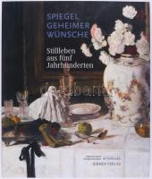 Spiegel geheimer Wünsche. Stillleben aus fünf Jahrhunderten. Hrsg. von Martina Sitt und Hubertus Gaßner. Hamburger Kunsthalle. Städtische Galerie Bietigheim-Bissingen. München, én.,Hirmer. Német nyelven. Gazdag képanyaggal illusztrált. Kiadói papírkötés.