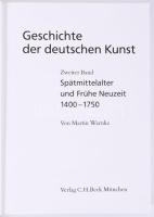 Martin Warnke: Geschichte der Deutschen Kunst 2. Spätmitellalter und Frühe Neuzeit 1400-1750. Münche...