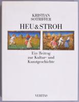 Kristian Sotriffer: Heu&amp; Stroh. Ein Beitrag zur Kultur- und Kunstgeschichte. Linz, 1990, Veritas. Német nyelven. Gazdag képanyaggal illusztrált. Kiadói egészvászon-kötés, kiadói papír védőborítóban.