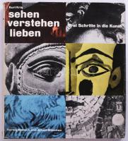 Kurt Kranz: Sehen Verstehen lieben. Drei Schritte in die Kunst. Stuttgart, 1963, Europäischer Buchklub. Német nyelven. Gazdag képanyaggal illusztrált. Kiadói egészvászon-kötés, sérült kiadói papír védőborítóban.