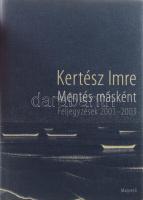 Kertész Imre 12 kötete: Sorstalanság.; Gályanapló.; Valaki más.; K. dosszié.; Európa nyomasztó öröks...