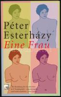 Esterházy Péter: Eine Frau. Aus dem Ungarischen von Zsuzsanna Gahse. A szerző, Esterházy Péter (1950-2016) Kossuth- és József Attila-díjas író, publicista által dedikált példány. Berlin, 2002, Berliner Taschenbuch Verlag. Német nyelven. Kiadói papírkötés.