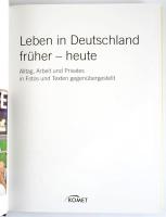 Leben in Deutschland. Früher - Heute. Alltag, Arbeit und Privates in Fotos und Texten gegenübergeste...