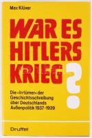 Max Klüver: War es Hitlers Krieg? Die "Irrtümer" des Geschichtsschreibung über Deutschlands Außenpolitik 1937-1939. Leoni am Starnberger See, 1984., Druffel-Verlag. Német nyelven. Kiadói egészvászon-kötés, kiadói papír védőborítóban.