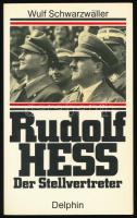 Wulf Schwarzwäler: Rudolf Hess. Der Stellvertreter. München, 1987, Delphin. Német nyelven. Fekete-fehér képanyaggal illusztrált. Kiadói papírkötés.