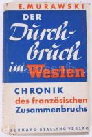 Erich Murawski: Der Durchbruch im Westen. Chronik des holländischen, belgischen und französischen Zusammenbruchs. Berlin, 1940, Gerhard Stalling. Német nyelven. Fekete-fehér fotókkal és térképekkel illusztrált. Kiadói egészvászon-kötés, szakadt kiadói illusztrált papír védőborítóban.