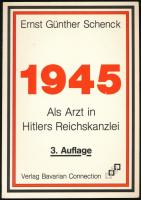 Schenck, Ernst Günther: 1945. Als Arzt in Hitlers Reichskanzlei. Stockach, 1986., Bavarian Connection. Német nyelven. Kiadói papírkötés.
