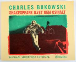 Bukowski, Charles: Shakespeare ilyet nem csinált. Michael Montfort fotóival. Bp., 2011, Carthaphilus. Kiadói papírkötés, jó állapotban.