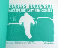 Bukowski, Charles: Shakespeare ilyet nem csinált. Michael Montfort fotóival. Bp., 2011, Carthaphilus...