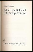 Michae Wortmann: Baldur von Schirach. Hitlers Jugendführer. Köln,1982.,Böchlau. Német nyelven. Feket...