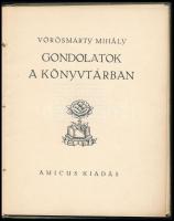 Vörösmarty Mihály: Gondolatok a könyvtárban. 1920, Amicus. Megjelent 300 példányban. Kiadói papírkötés, kissé kopottas állapotban.