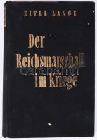 Eitel Lange: Der Reichsmarschall im Kriege. Ein Bericht in Wort und Bild. Stuttgart,1950.,Curt E. Schwab, 215+1 p. +76 (kétoldalas fekete-fehér képtáblák) t. Német nyelven. Fekete-fehér képanyaggal illusztrált. Reichsmarschall Hermann Göring (1893-1946) német politikus és katonai vezető, a Nemzetiszocialista Német Munkáspárt vezető tagja, a német légierő (Luftwaffe) parancsnoka, a Harmadik Birodalom második embere. Kiadói egészvászon-kötés, kopott borítóval, a gerincen apró sérüléssel.