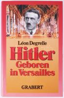 Léon Degrelle: Hitler Geboren in Versailles. Veroffentlichungen des Institutes für Deutsche Nachkriegsgeschichte Band XVIII. Tübingen, 1993, Grabert. Német nyelven. Kiadói egészvászon-kötés, kiadói papír védőborítóban.