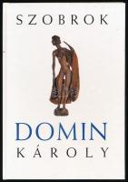 Domin Károly: Szobrok. A művész, Domin Károly (1943-2012) szobrász, belsőépítész által DEDIKÁLT példány. Vác, 2003., Kucsák Könyvkötészet és Nyomda. Kiadói kartonált papírkötés.