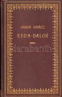 Edda-dalok. Ó-izlandiból fordította Gábor Ignácz. Budapest, 1903. Kisfaludy-Társaság (Károlyi György ny.) 118 + [2] p. Első kiadás. Gábor Ignác (1968-1945) irodalomtörténész, műfordító Heinrich Gusztáv germanista kérésére fordított elsőként az óizlandi hősénekekből. Aranyozott kiadói egészvászon kötésben, vörös festésű lapszélekkel. Jó példány.