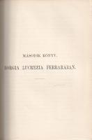 Gregorovius, Ferdinand: 
Borgia Lucrezia. Egykorú okiratok és levelezések nyomán írta Gregorovius. ...