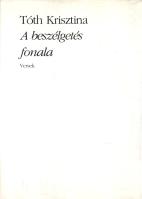 Tóth Krisztina:
A beszélgetés fonala. Versek. (Dedikált.)
Budapest, 1994. Magyar Írószövetség - Be...