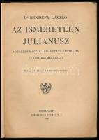 Bendefy László: Az ismeretlen Juliánusz: A legelső magyar ázsiakutató életrajza és kritikai méltatás...